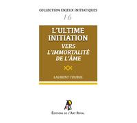 Enjeux initiatiques 16 : L'Ultime Initiation - Vers l'Immortalité de l'âme Vers l'immortalité de l'âme - Laurent Toubol - Art Royal - broché - Essai