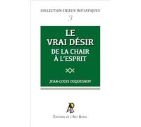 Enjeux initiatiques 3 - Le vrai Désir - De la chair à l'esprit