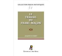 Enjeux initiatiques 51 : Le travail du franc-maçon - Jacques E. - Art Royal - broché - Essai