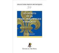 Enjeux initiatiques 59 : Les débuts de la Franc-Maçonnerie française Roger Dachez (Auteur)