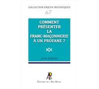Enjeux initiatiques 67 : Comment présenter la Franc-Maçonnerie à un profane ?: Enjeux initiatiques 67