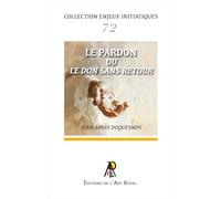 Enjeux initiatiques 72 : Le Pardon ou le don sans retour
