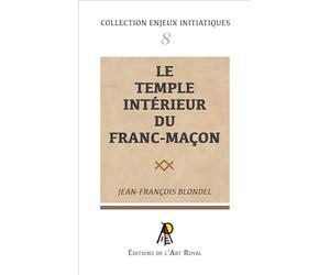 Enjeux initiatiques 8 - Le Temple intérieur du franc-maçon