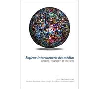 Enjeux interculturels des médias: Altérités, transferts et violences