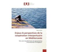 Enjeux & perspectives de la cooperation interportuaire en Mediterranee Vers une nouvelle forme de gouvernance transnationale strategique? - Robin Guillon - Universitaires Europeennes - broché - Essai