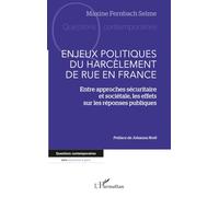 Enjeux politiques du harcèlement de rue en France: Entre approches sécuritaire et sociétale, les effets sur les réponses publiques