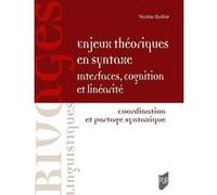 Enjeux théoriques en syntaxe : interfaces, cognition et linéarité Nicolas Guilliot (Auteur)