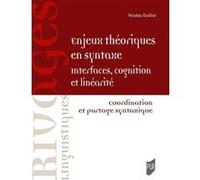 Enjeux théoriques en syntaxe : interfaces, cognition et linéarité Nicolas Guilliot (Auteur)