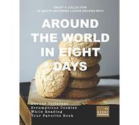 Enjoy A Collection Of Mouth-Watering Cookie Recipes With Around The World In Eight Days: Devour Different Scrumptious Cookies While Reading Your Favorite Book