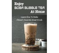 Enjoy Boba Bubble Tea At Home: Learn How To Make China’S Favorite Street Drink