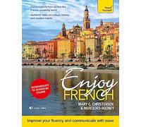 Enjoy French Intermediate to Upper Intermediate Course: Improve your fluency and communicate with ease
