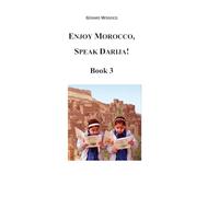 Enjoy Morocco, Speak Darija! Book 3: Moroccan Dialectal Arabic - Advanced Course of Darija