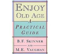 Enjoy Old Age B. F. Skinner, M. E. Vaughan (Auteur)