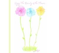 'Enjoy The Beauty Of The Flowers' WaterColor Painted Florals, 150 Lined Page, 8x11, Notebook Perfect For School, Learning And Note-Taking: Created ... By: Artist Mary Elisabeth Linder @ MaryEMade