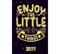 Enjoy The Little Things 2022: Inspriational 2022 Planner Monthly Weekly 2 Years Calendar With Vision Boards, To Do Lists, Notes