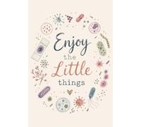 Enjoy the Little Things: Microbiology Notebook for Clinical Laboratory Scientists, Medical Laboratory Scientists & Lab Professionals: A Cute ... Lab Techs, Students, Graduation & Lab Week