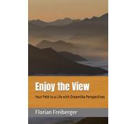 Enjoy the View: Your Path to a Life with Dreamlike Perspectives