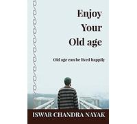 Enjoy Your Old Age: Old Age Can Be Lived Happily