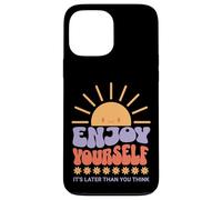 Enjoy Yourself It's Later Than You Think Coque pour iPhone 13 Pro Max