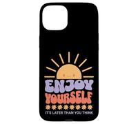 Enjoy Yourself It's Later Than You Think Coque pour iPhone 15 Plus