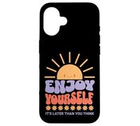 Enjoy Yourself It's Later Than You Think Coque pour iPhone 16