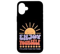 Enjoy Yourself It's Later Than You Think Coque pour iPhone 16 Plus