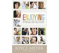 Enjoying Where You Are on the Way to Where You Are Going Joyce Meyer (Auteur)