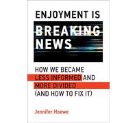 Enjoyment Is Breaking News How We Became Less Informed and More Divided (and How to Fix It) - Jennifer Hoewe - The MIT Press - ebook (ePub) - Livre