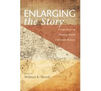 Enlarging the Story: Perspectives on Writing World Christian History