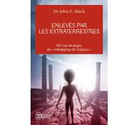 Enlevé par des extraterrestres 100 cas etranges de "kidnapping de l'es - John E. Mack - J'ai Lu - broché - Essai
