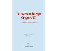 Enlèvement du Pape Grégoire VII: Et études sur son temps