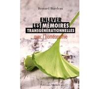 Enlever les mémoires transgénérationnelles avec l'homéopathie Bernard Biardeau (Auteur)