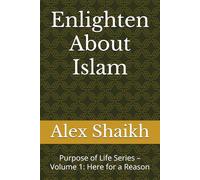 Enlighten About Islam: Purpose of Life Series - Volume 1: Here for a Reason
