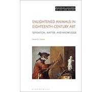 Enlightened Animals in Eighteenth-Century Art: Sensation, Matter, and Knowledge