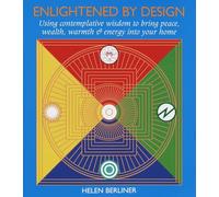 Enlightened by Design: Using Contemplative Wisdom to Bring Peace, Wealth, Warmth and Energy into Your H ome