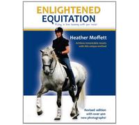 Enlightened Equitation: Riding in True Harmony with Your Horse