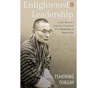 Enlightened Leadership: Inside Bhutan’s Inspiring Transition from Monarchy to Democracy