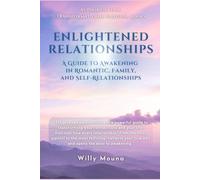 ENLIGHTENED RELATIONSHIPS: A Guide to Awakening in Romantic, Family, and Self-Relationships
