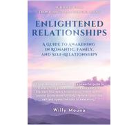 ENLIGHTENED RELATIONSHIPS: A Guide to Awakening in Romantic, Family, and Self-Relationships