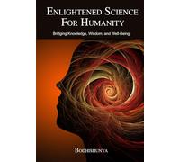 Enlightened Science for Humanity: Bridging Knowledge, Wisdom, and Well-Being