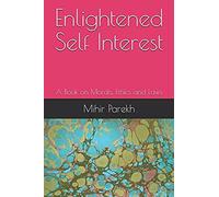 Enlightened Self Interest: A Book On Morals, Ethics And Laws