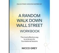 Enlightened Wisdom Inspired From A Random Walk Down Wall Street: The Most Effective Way to Embrace It's Foundational Lessons