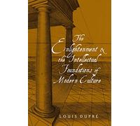 Enlightenment And the Intellectual Foundations of Modern Culture