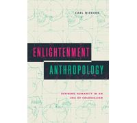 Enlightenment Anthropology: Defining Humanity in an Era of Colonialism