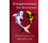Enlightenment for Everyone: mindfulness & meditation; compassion & concentration; your guide from beginner to full enlightenment for everybody
