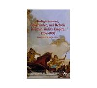 Enlightenment, Governance, And Reform In Spain And Its Empire 1759-1808