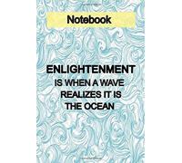 Enlightenment Is When A Wave Realizes It Is The Ocean: Gift Notebook /Lined Notebook, 120pages,6x9, Soft Cover,Finish, Combination Lined Notebook Blank For You Or As A Gift For Your Children A Boy Or