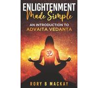 Enlightenment Made Simple: An Introduction to Advaita Vedanta