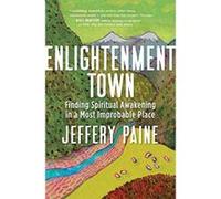Enlightenment Town: Finding Spiritual Awakening in a Most Improbable Place - [Version Originale] Inconnu (Auteur)