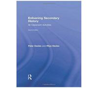 Enlivening Secondary History: 50 Classroom Activities For Teachers And Pupils